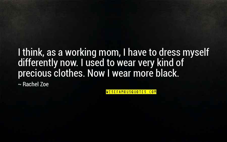 All Black Dress Quotes By Rachel Zoe: I think, as a working mom, I have