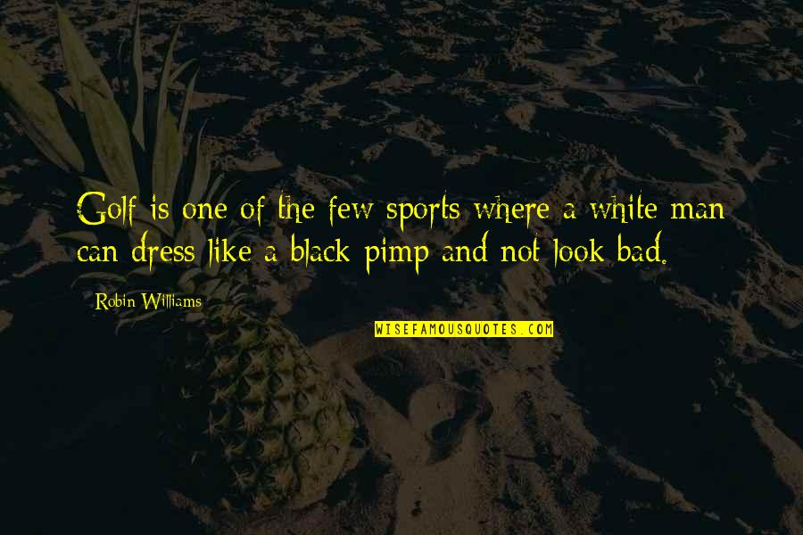 All Black Dress Quotes By Robin Williams: Golf is one of the few sports where