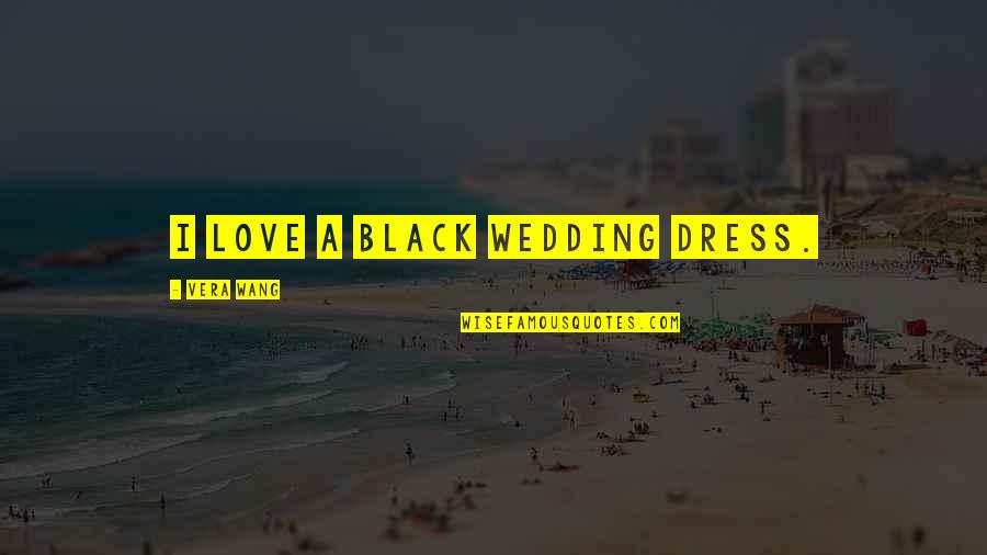 All Black Dress Quotes By Vera Wang: I love a black wedding dress.