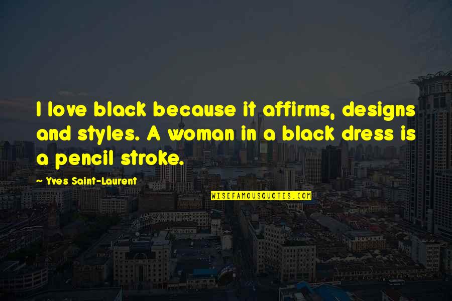 All Black Dress Quotes By Yves Saint-Laurent: I love black because it affirms, designs and