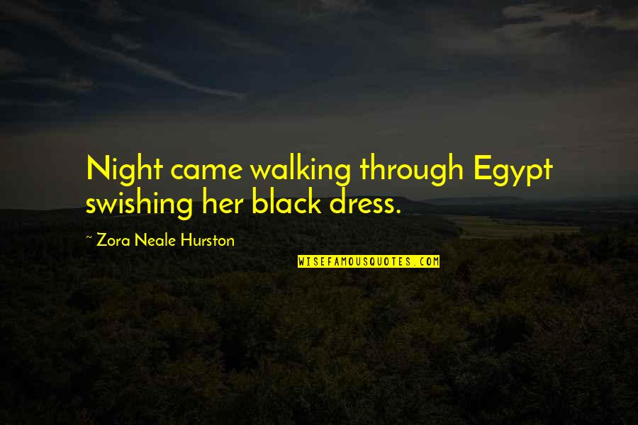 All Black Dress Quotes By Zora Neale Hurston: Night came walking through Egypt swishing her black
