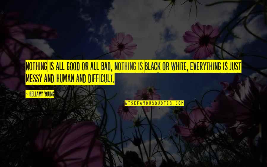 All Black Everything Quotes By Bellamy Young: Nothing is all good or all bad, nothing