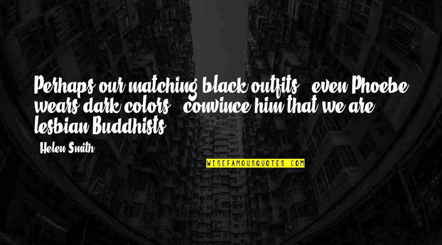 All Black Outfits Quotes By Helen Smith: Perhaps our matching black outfits - even Phoebe