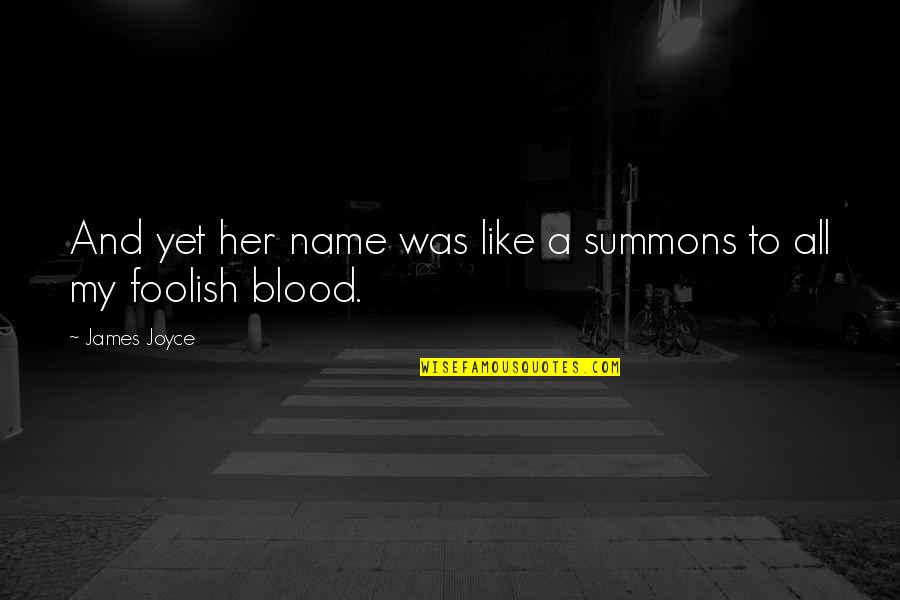 All Blood In Blood Out Quotes By James Joyce: And yet her name was like a summons