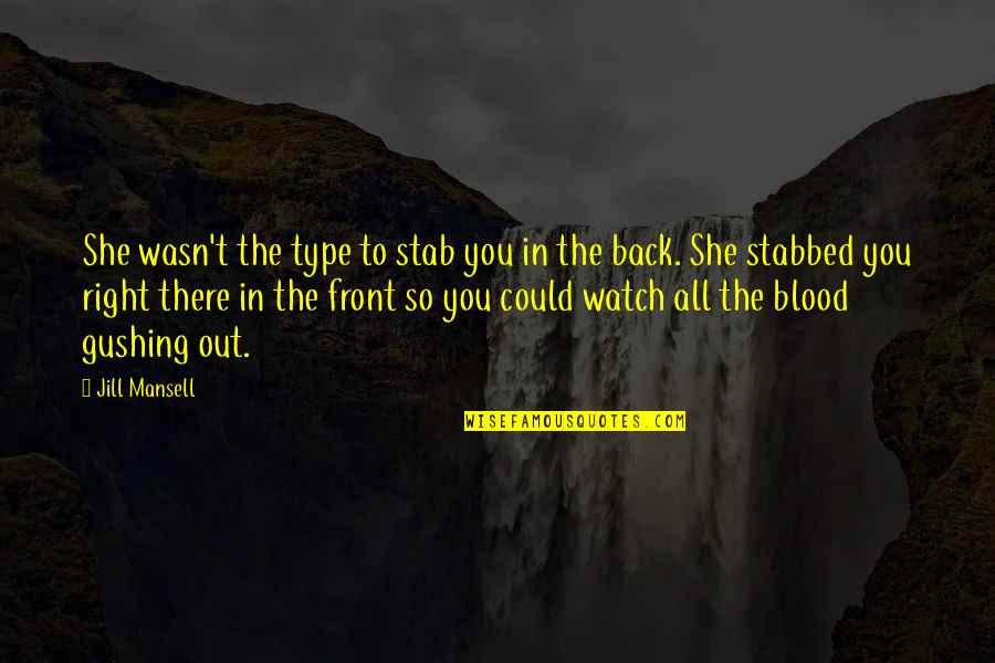 All Blood In Blood Out Quotes By Jill Mansell: She wasn't the type to stab you in