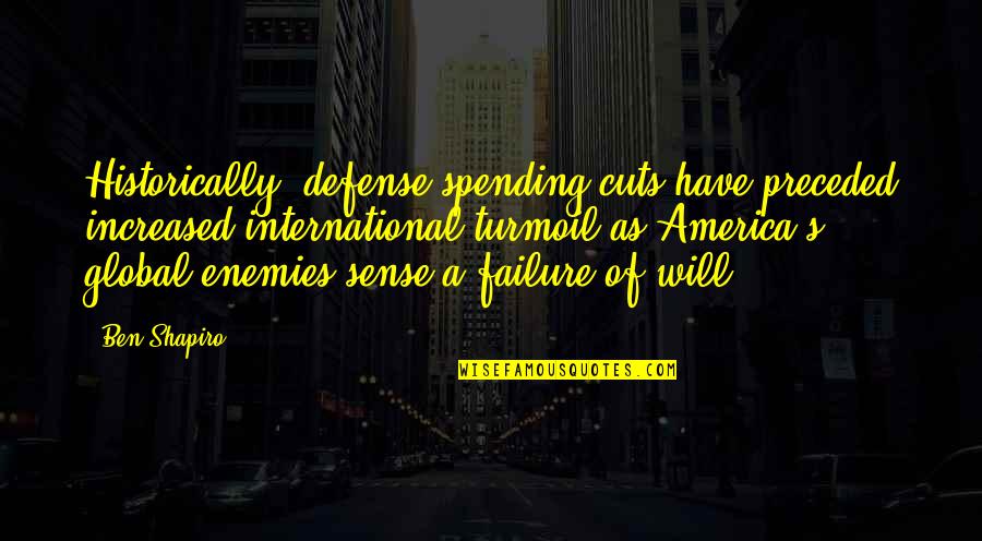 All Bodies Are Beautiful Quotes By Ben Shapiro: Historically, defense spending cuts have preceded increased international