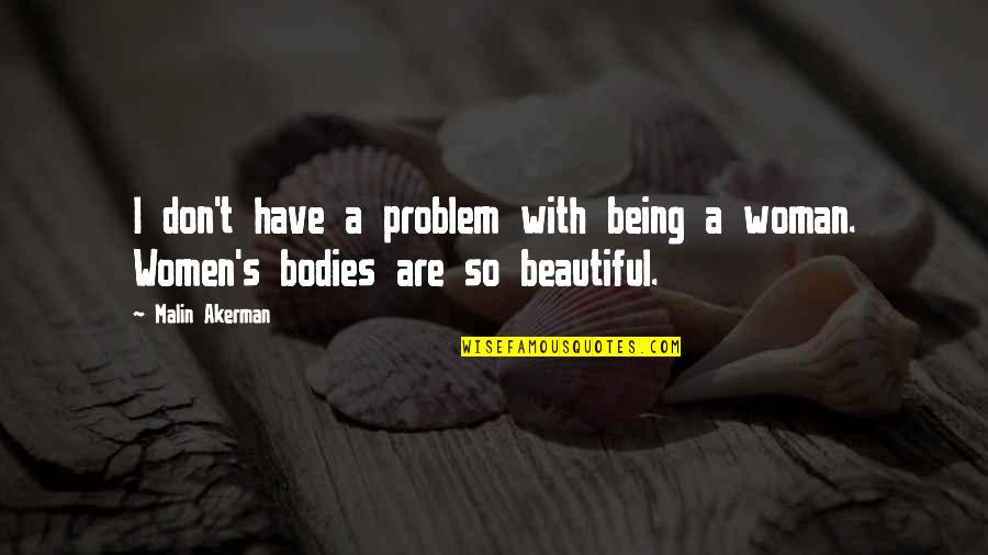 All Bodies Are Beautiful Quotes By Malin Akerman: I don't have a problem with being a