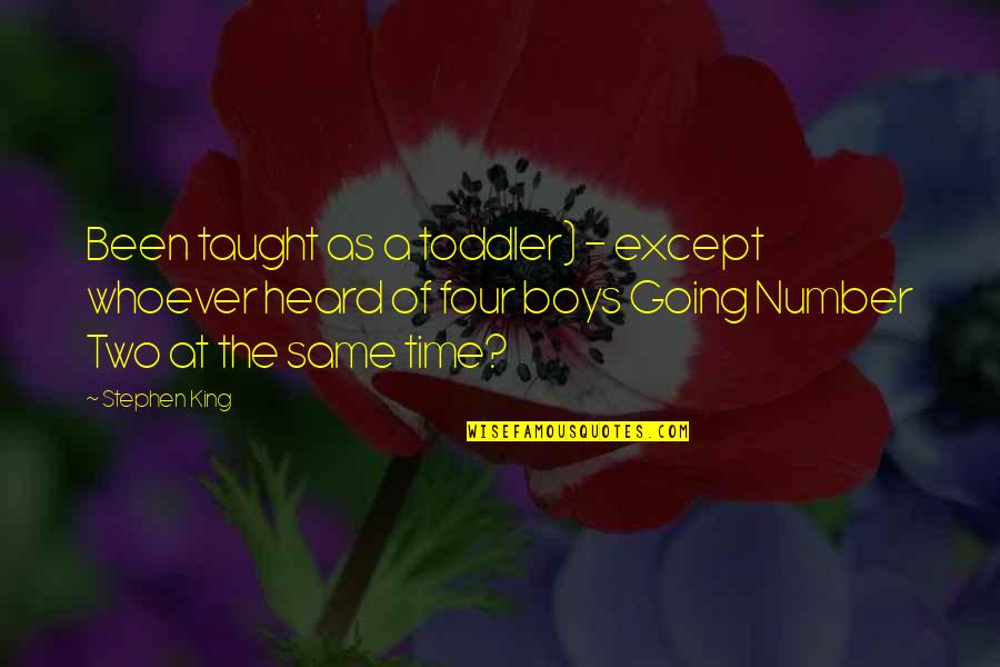 All Boys Are The Same Quotes By Stephen King: Been taught as a toddler) - except whoever