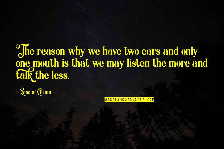 All Boys Are The Same Quotes By Zeno Of Citium: The reason why we have two ears and