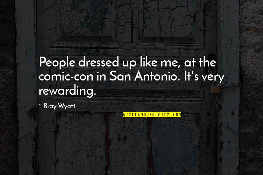 All Bray Wyatt Quotes By Bray Wyatt: People dressed up like me, at the comic-con