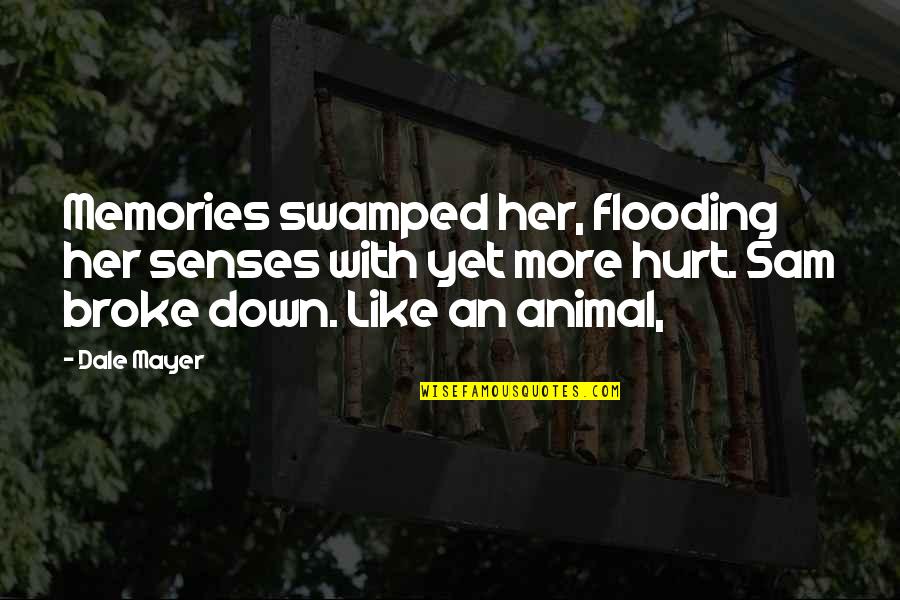 All Broke Down Quotes By Dale Mayer: Memories swamped her, flooding her senses with yet All Broke Down Quotes By Dale Mayer: Memories swamped her, flooding her senses with yet