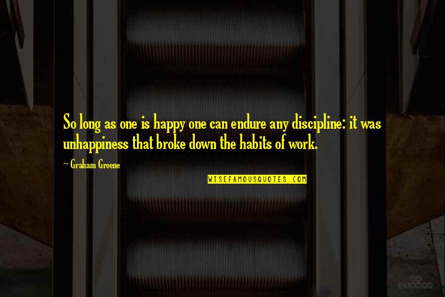 All Broke Down Quotes By Graham Greene: So long as one is happy one can