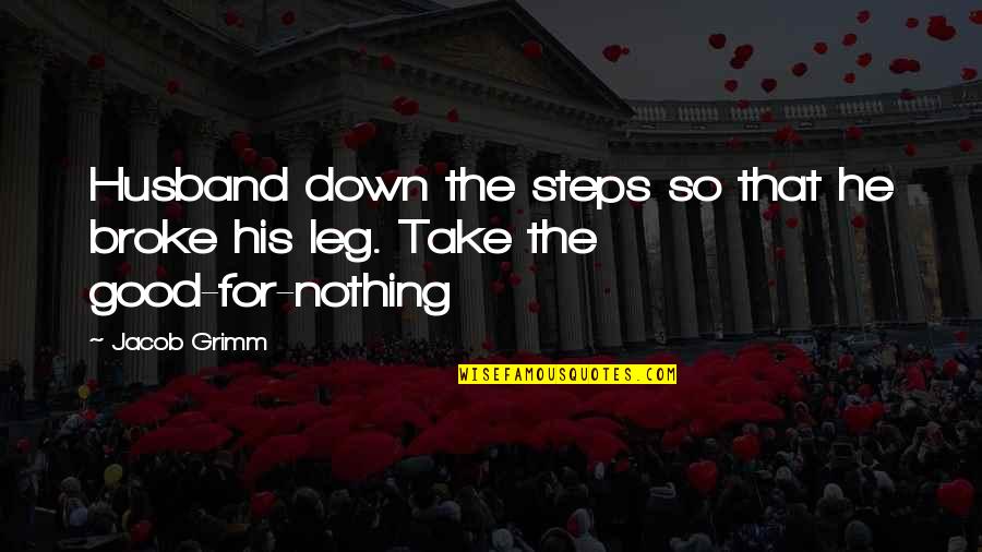 All Broke Down Quotes By Jacob Grimm: Husband down the steps so that he broke