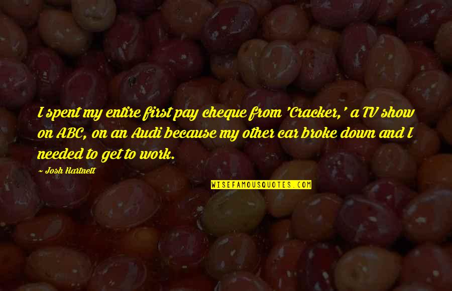 All Broke Down Quotes By Josh Hartnett: I spent my entire first pay cheque from All Broke Down Quotes By Josh Hartnett: I spent my entire first pay cheque from