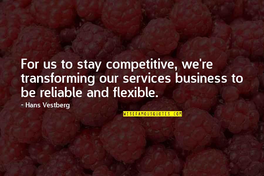 All But Forgotten Oldies Quotes By Hans Vestberg: For us to stay competitive, we're transforming our