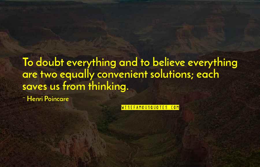 All But Forgotten Oldies Quotes By Henri Poincare: To doubt everything and to believe everything are