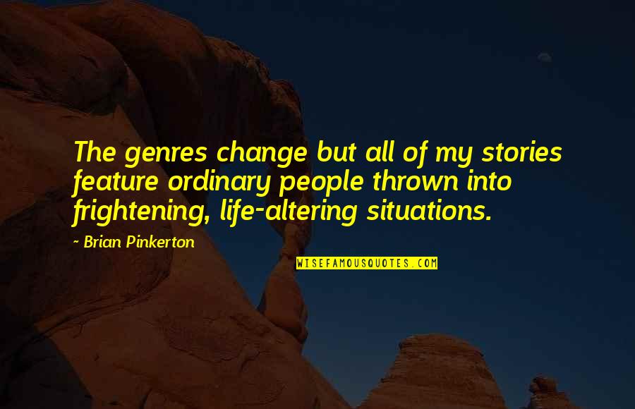 All But My Life Quotes By Brian Pinkerton: The genres change but all of my stories