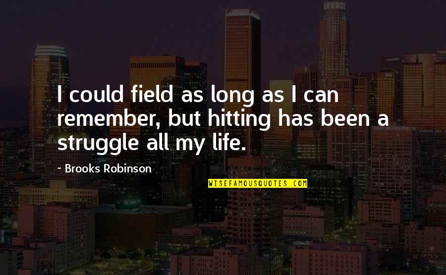 All But My Life Quotes By Brooks Robinson: I could field as long as I can