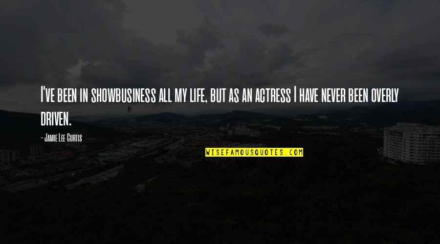 All But My Life Quotes By Jamie Lee Curtis: I've been in showbusiness all my life, but