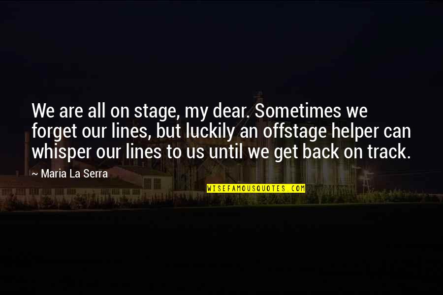 All But My Life Quotes By Maria La Serra: We are all on stage, my dear. Sometimes