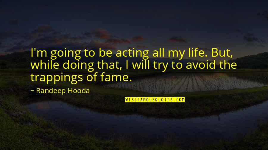 All But My Life Quotes By Randeep Hooda: I'm going to be acting all my life.
