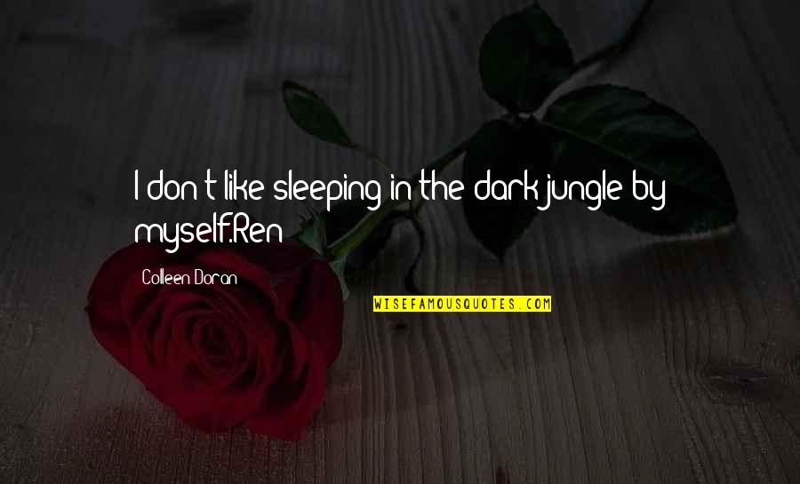 All By Myself Funny Quotes By Colleen Doran: I don't like sleeping in the dark jungle