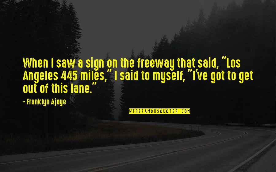 All By Myself Funny Quotes By Franklyn Ajaye: When I saw a sign on the freeway