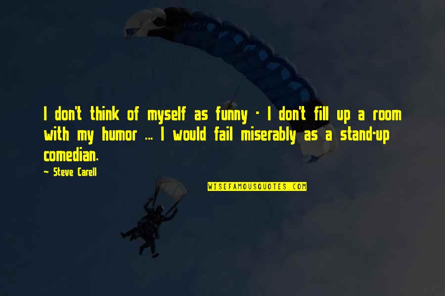 All By Myself Funny Quotes By Steve Carell: I don't think of myself as funny -