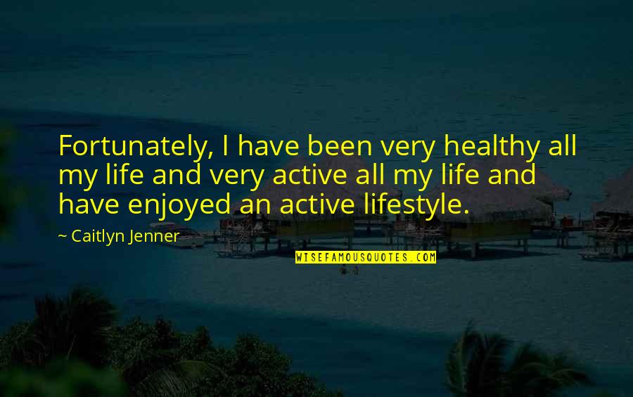 All Caitlyn Quotes By Caitlyn Jenner: Fortunately, I have been very healthy all my All Caitlyn Quotes By Caitlyn Jenner: Fortunately, I have been very healthy all my