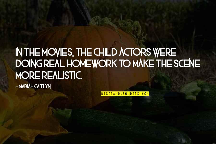All Caitlyn Quotes By Mariah Caitlyn: In the movies, the child actors were doing All Caitlyn Quotes By Mariah Caitlyn: In the movies, the child actors were doing