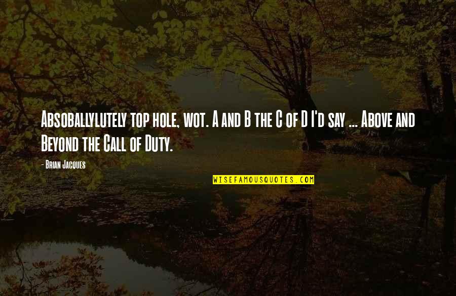 All Call Of Duty 4 Quotes By Brian Jacques: Absoballylutely top hole, wot. A and B the
