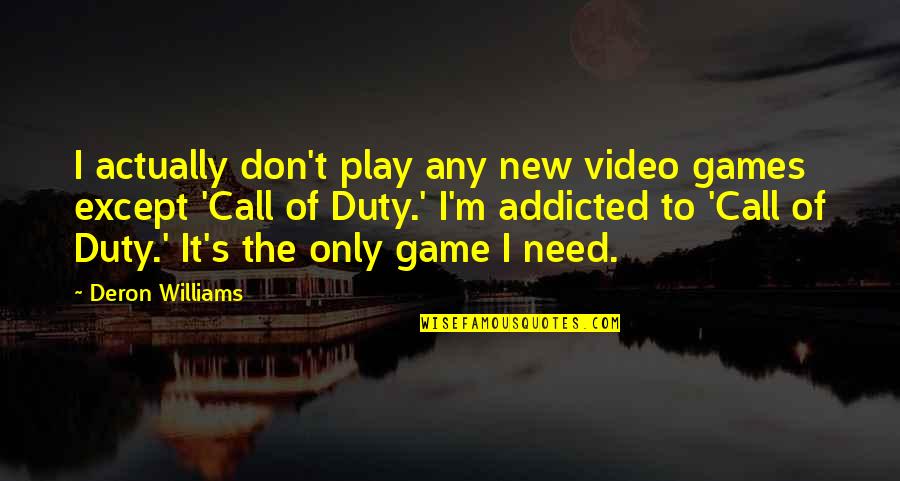 All Call Of Duty 4 Quotes By Deron Williams: I actually don't play any new video games