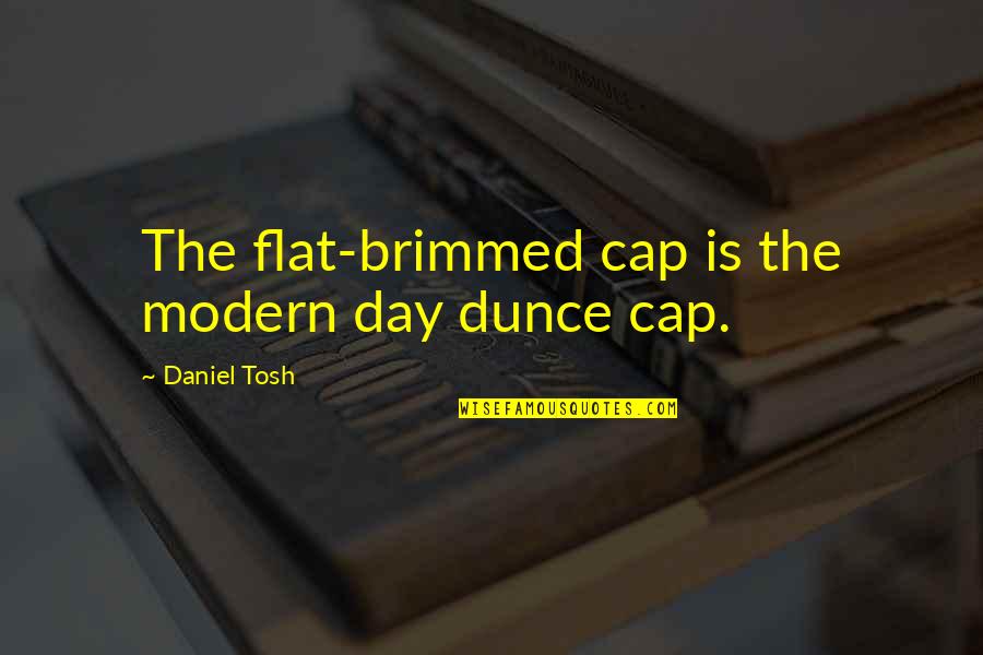 All Caps Quotes By Daniel Tosh: The flat-brimmed cap is the modern day dunce
