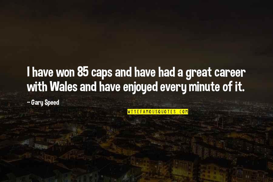 All Caps Quotes By Gary Speed: I have won 85 caps and have had