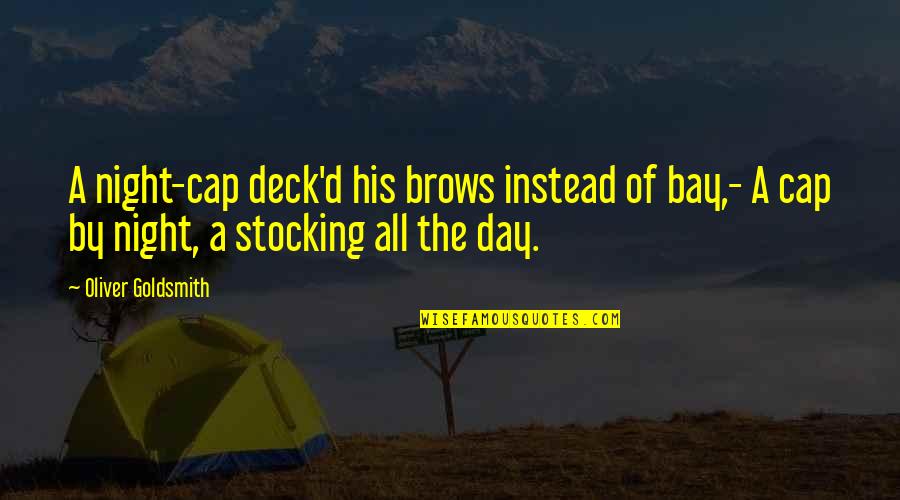 All Caps Quotes By Oliver Goldsmith: A night-cap deck'd his brows instead of bay,- All Caps Quotes By Oliver Goldsmith: A night-cap deck'd his brows instead of bay,-