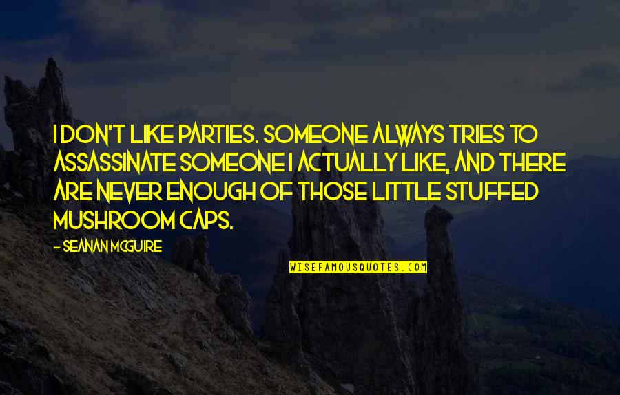 All Caps Quotes By Seanan McGuire: I don't like parties. Someone always tries to