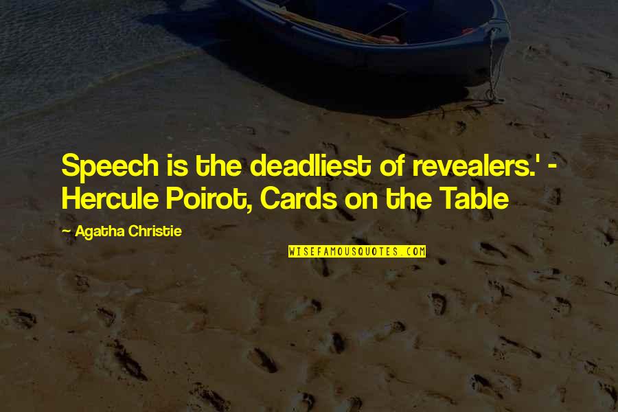 All Cards On The Table Quotes By Agatha Christie: Speech is the deadliest of revealers.' - Hercule