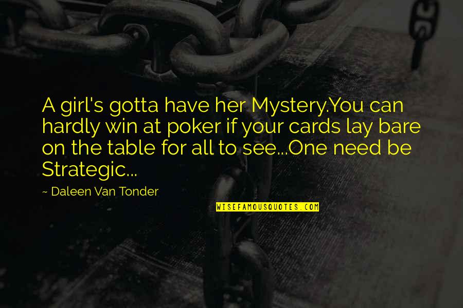 All Cards On The Table Quotes By Daleen Van Tonder: A girl's gotta have her Mystery.You can hardly