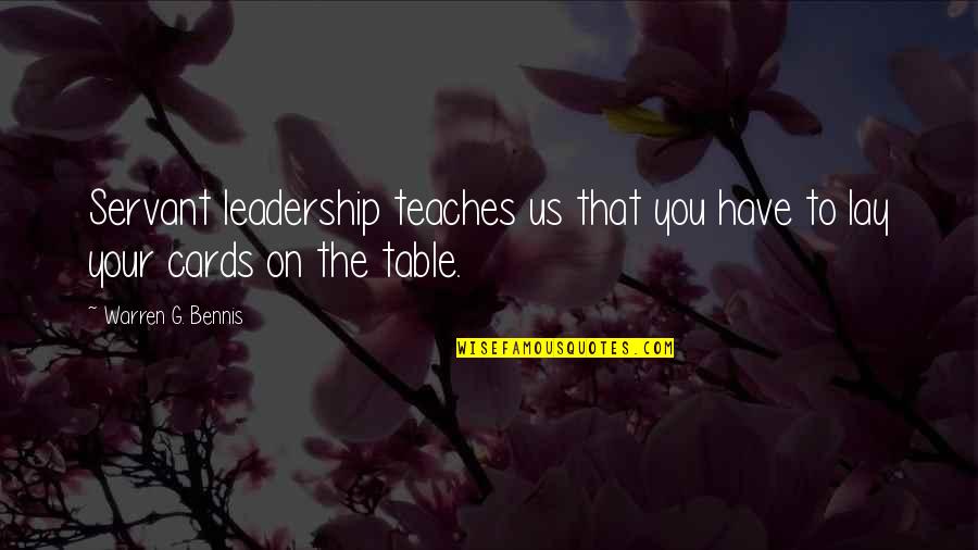 All Cards On The Table Quotes By Warren G. Bennis: Servant leadership teaches us that you have to