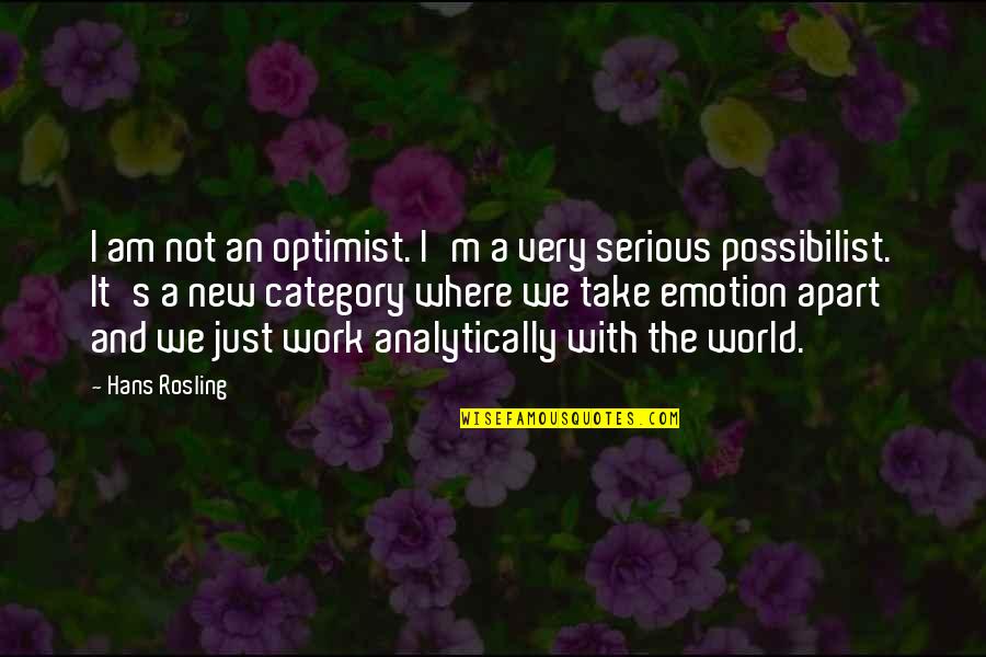 All Category Quotes By Hans Rosling: I am not an optimist. I'm a very