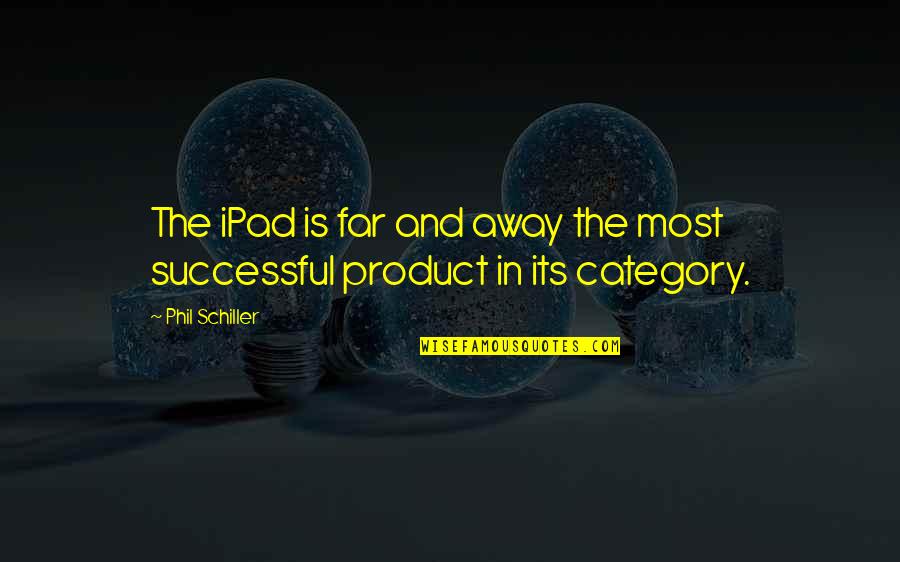 All Category Quotes By Phil Schiller: The iPad is far and away the most