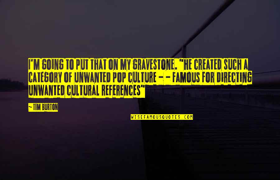 All Category Quotes By Tim Burton: I'm going to put that on my gravestone.