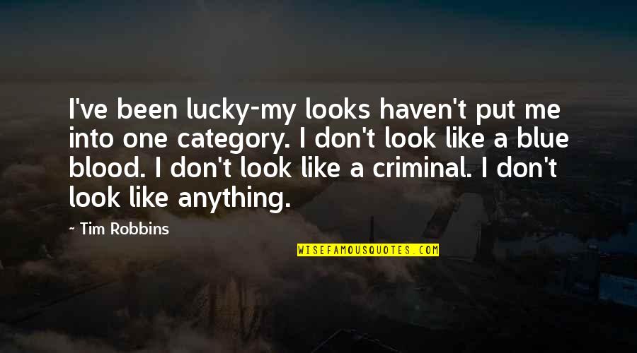 All Category Quotes By Tim Robbins: I've been lucky-my looks haven't put me into