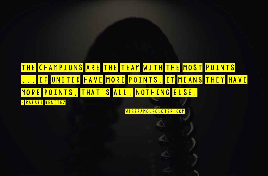 All Champion Quotes By Rafael Benitez: The champions are the team with the most