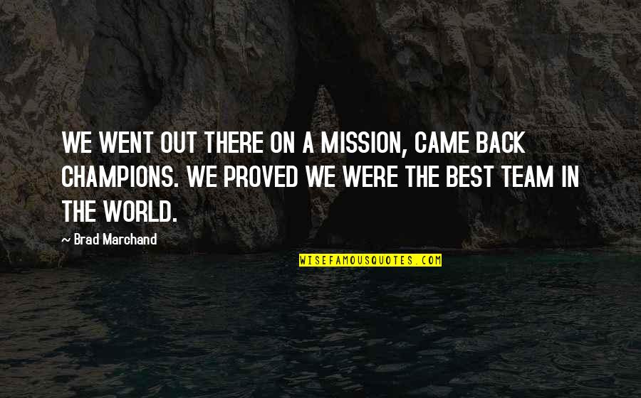 All Champions Quotes By Brad Marchand: WE WENT OUT THERE ON A MISSION, CAME