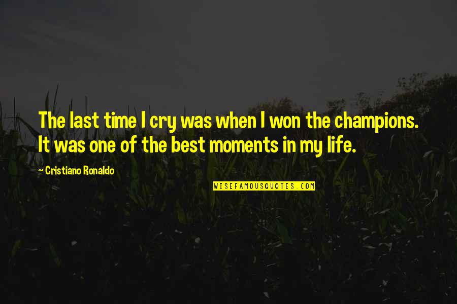 All Champions Quotes By Cristiano Ronaldo: The last time I cry was when I