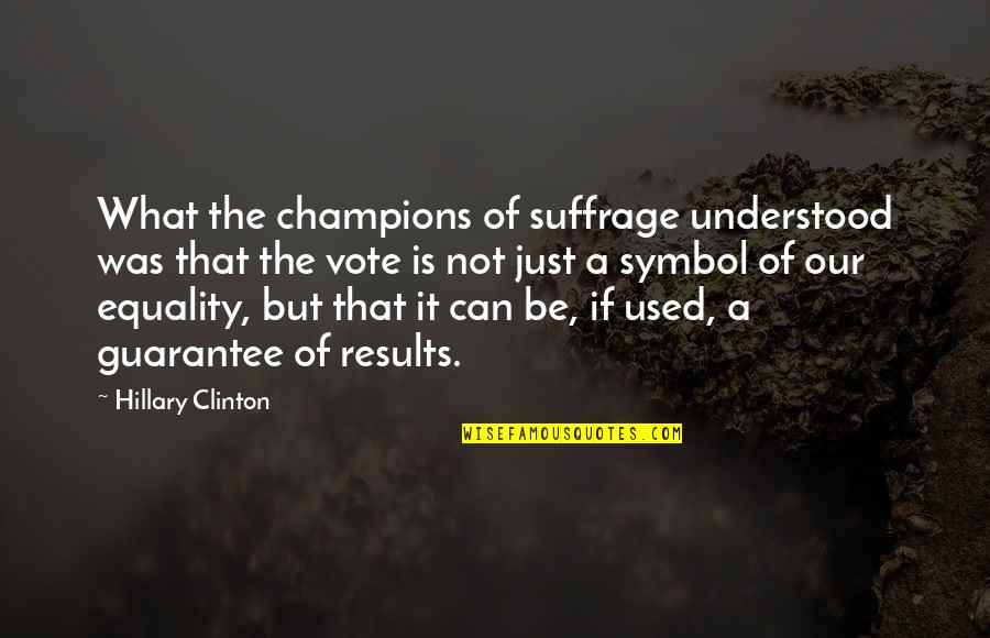 All Champions Quotes By Hillary Clinton: What the champions of suffrage understood was that