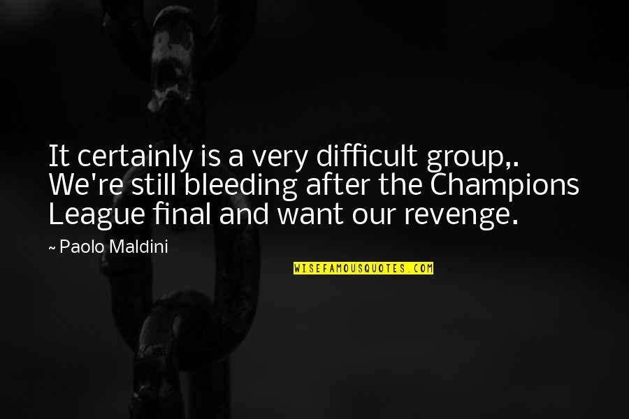 All Champions Quotes By Paolo Maldini: It certainly is a very difficult group,. We're