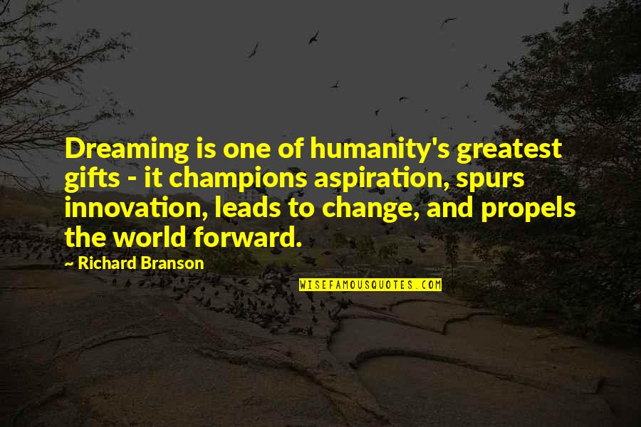 All Champions Quotes By Richard Branson: Dreaming is one of humanity's greatest gifts -