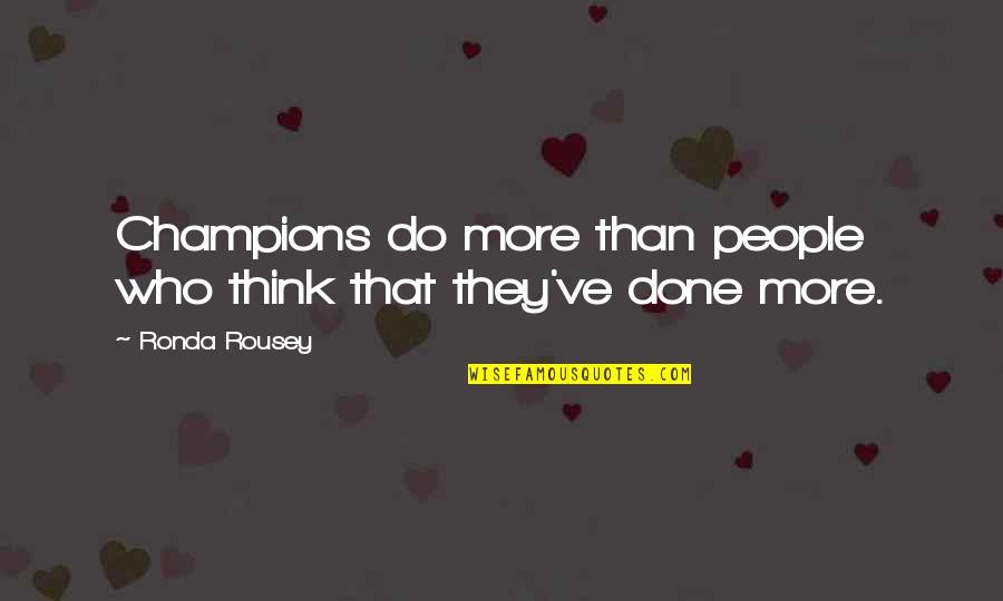 All Champions Quotes By Ronda Rousey: Champions do more than people who think that